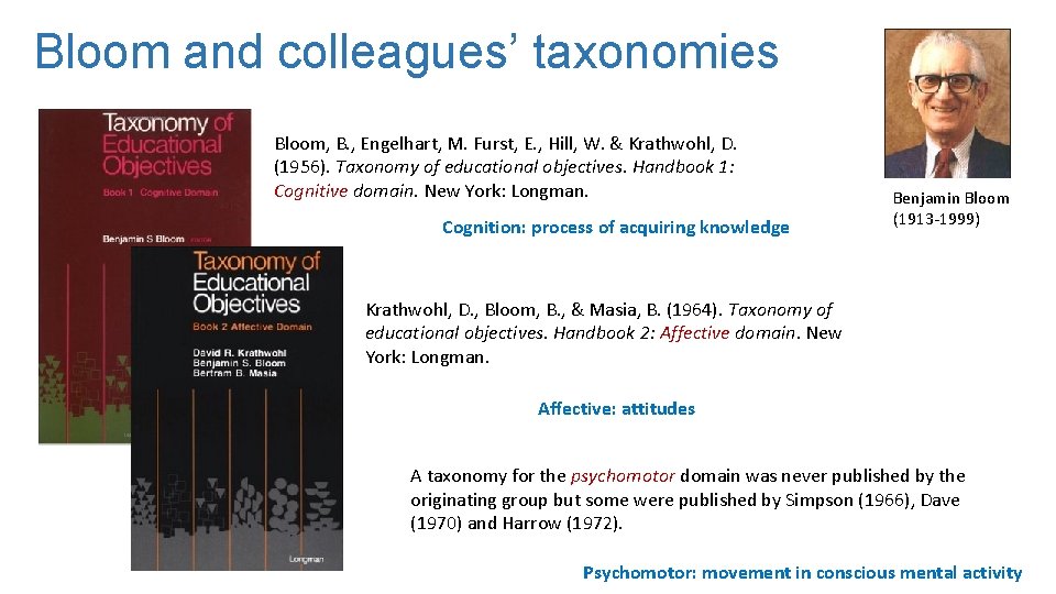 Bloom and colleagues’ taxonomies Bloom, B. , Engelhart, M. Furst, E. , Hill, W.