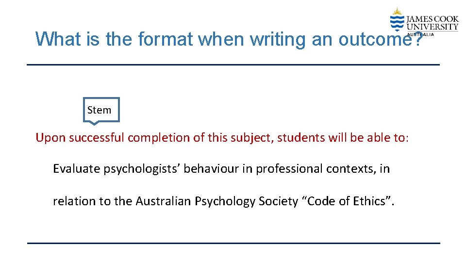 What is the format when writing an outcome? Stem Upon successful completion of this