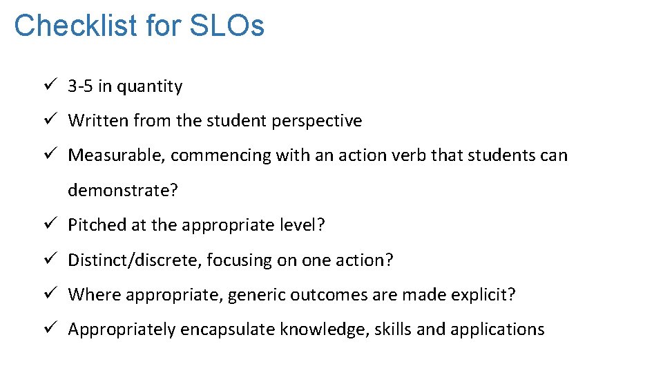 Checklist for SLOs ü 3 -5 in quantity ü Written from the student perspective