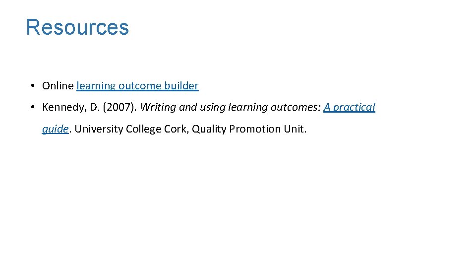 Resources • Online learning outcome builder • Kennedy, D. (2007). Writing and using learning