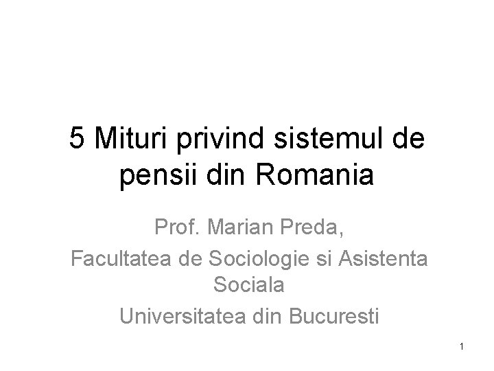 5 Mituri privind sistemul de pensii din Romania Prof. Marian Preda, Facultatea de Sociologie