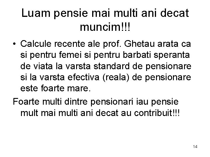 Luam pensie mai multi ani decat muncim!!! • Calcule recente ale prof. Ghetau arata