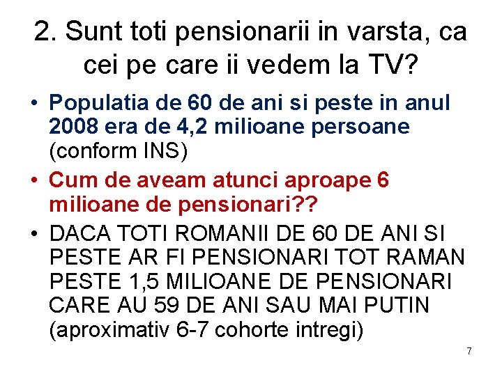 2. Sunt toti pensionarii in varsta, ca cei pe care ii vedem la TV?