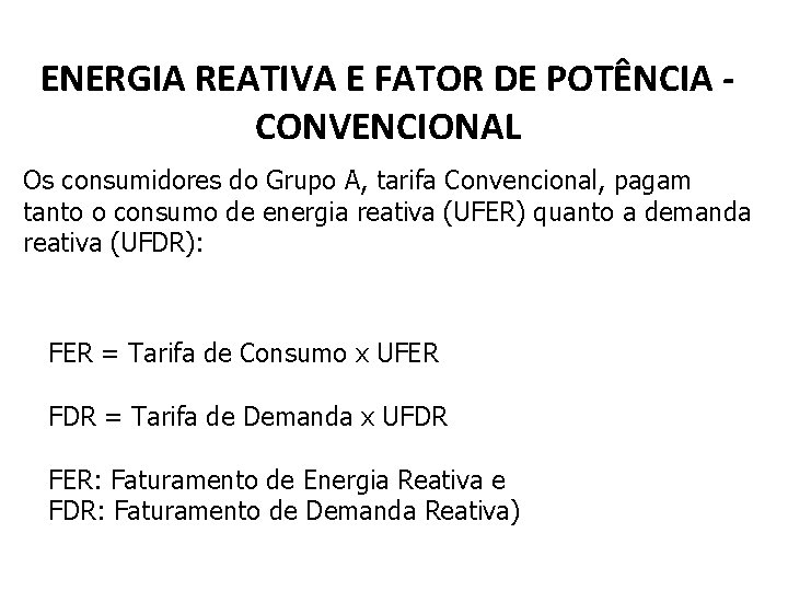 ENERGIA REATIVA E FATOR DE POTÊNCIA CONVENCIONAL Os consumidores do Grupo A, tarifa Convencional,