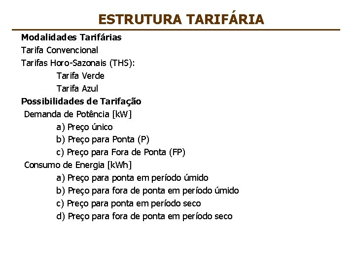 ESTRUTURA TARIFÁRIA Modalidades Tarifárias Tarifa Convencional Tarifas Horo-Sazonais (THS): Tarifa Verde Tarifa Azul Possibilidades