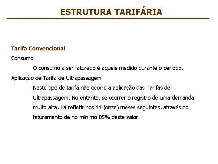 ESTRUTURA TARIFÁRIA Tarifa Convencional Consumo O consumo a ser faturado é aquele medido durante