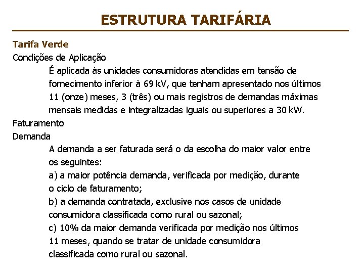 ESTRUTURA TARIFÁRIA Tarifa Verde Condições de Aplicação É aplicada às unidades consumidoras atendidas em