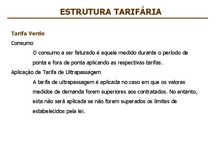ESTRUTURA TARIFÁRIA Tarifa Verde Consumo O consumo a ser faturado é aquele medido durante
