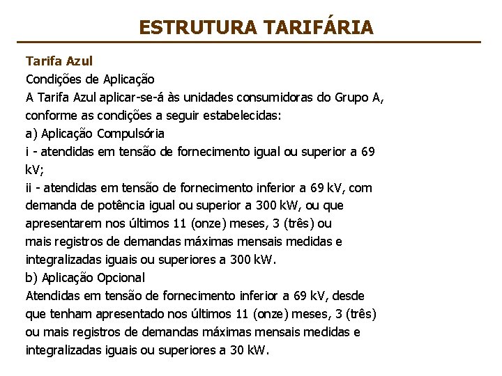 ESTRUTURA TARIFÁRIA Tarifa Azul Condições de Aplicação A Tarifa Azul aplicar-se-á às unidades consumidoras