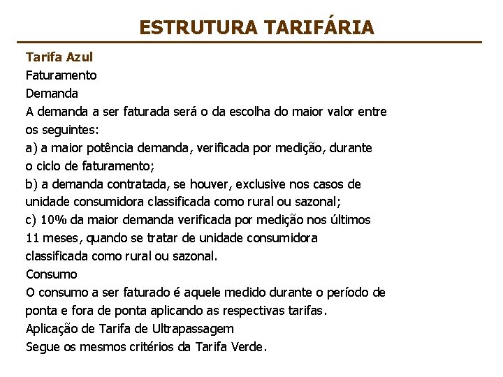 ESTRUTURA TARIFÁRIA Tarifa Azul Faturamento Demanda A demanda a ser faturada será o da