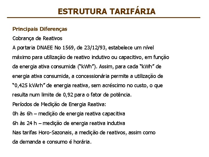 ESTRUTURA TARIFÁRIA Principais Diferenças Cobrança de Reativos A portaria DNAEE No 1569, de 23/12/93,