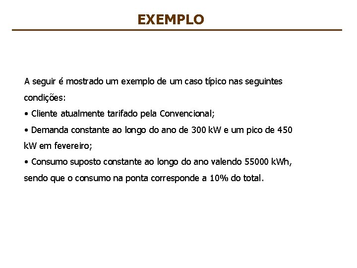 EXEMPLO A seguir é mostrado um exemplo de um caso típico nas seguintes condições: