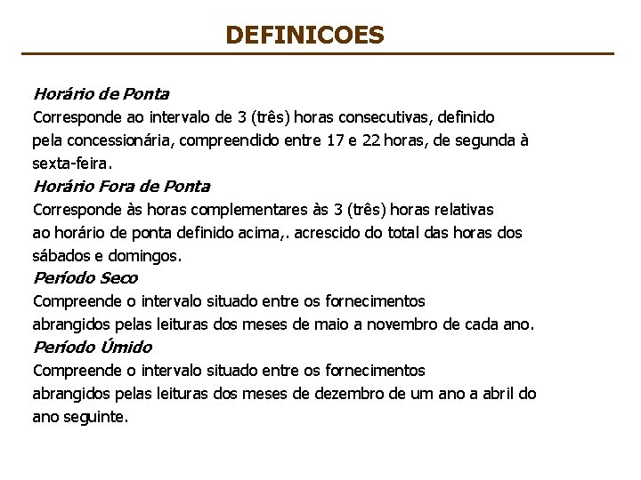 DEFINICOES Horário de Ponta Corresponde ao intervalo de 3 (três) horas consecutivas, definido pela