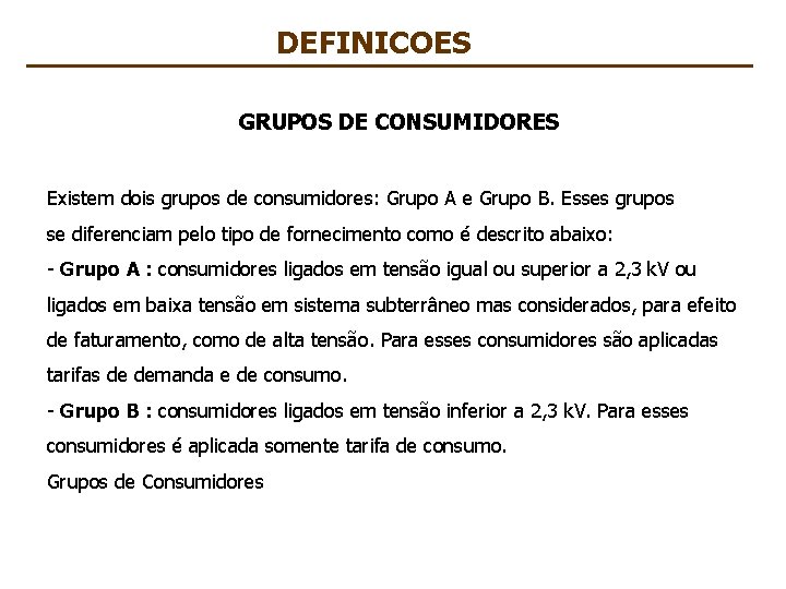 DEFINICOES GRUPOS DE CONSUMIDORES Existem dois grupos de consumidores: Grupo A e Grupo B.