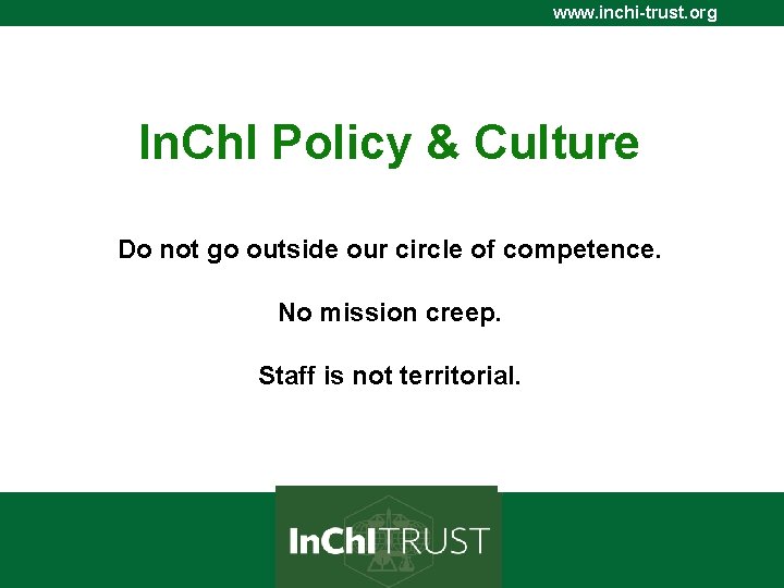 www. inchi-trust. org In. Ch. I Policy & Culture Do not go outside our