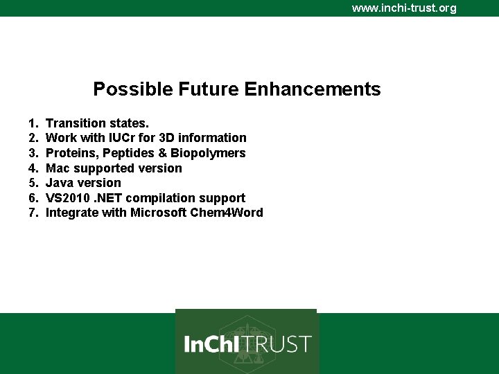 www. inchi-trust. org Possible Future Enhancements 1. Transition states. 2. Work with IUCr for