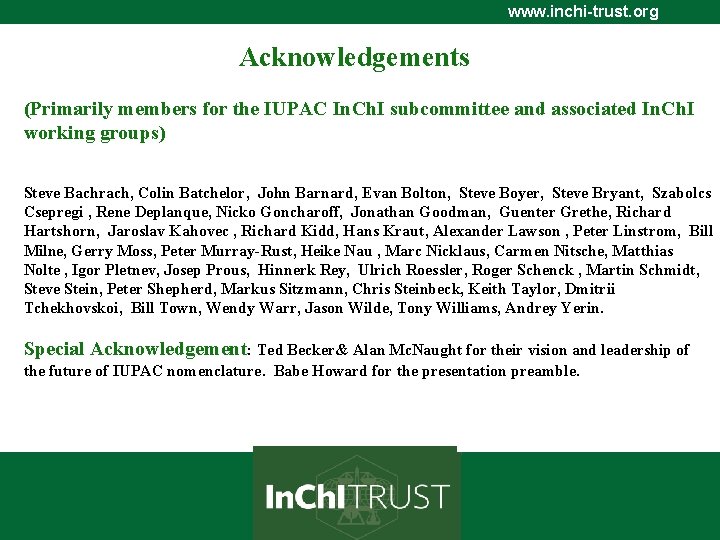 www. inchi-trust. org Acknowledgements (Primarily members for the IUPAC In. Ch. I subcommittee and