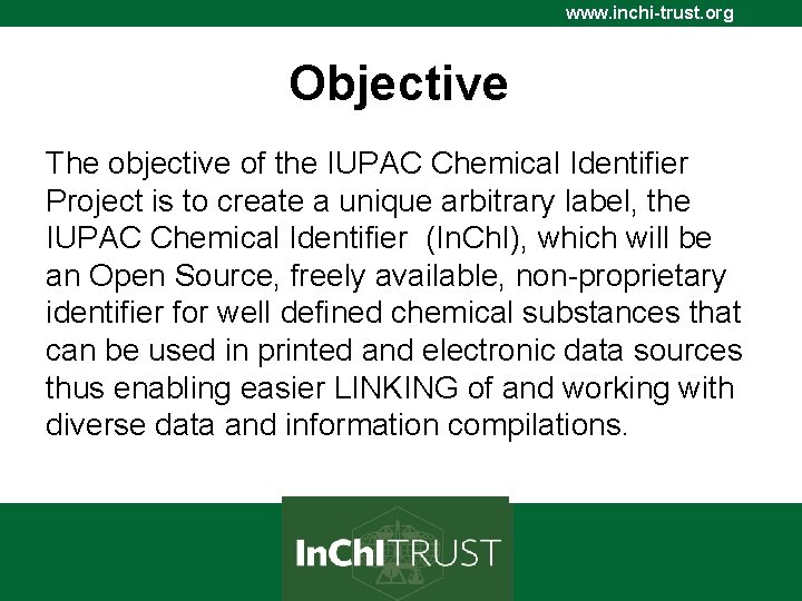 www. inchi-trust. org Objective The objective of the IUPAC Chemical Identifier Project is to