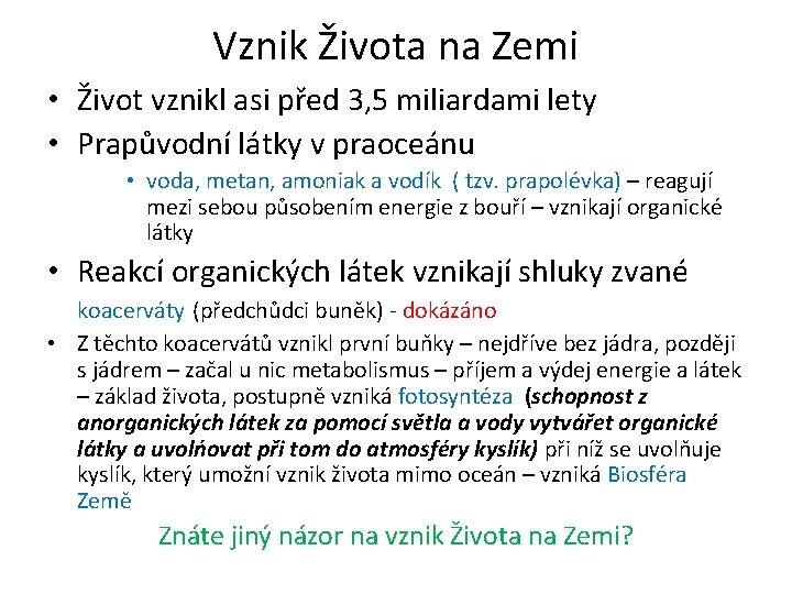 Vznik Života na Zemi • Život vznikl asi před 3, 5 miliardami lety •