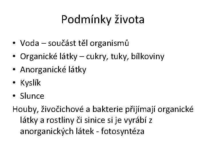 Podmínky života • Voda – součást těl organismů • Organické látky – cukry, tuky,