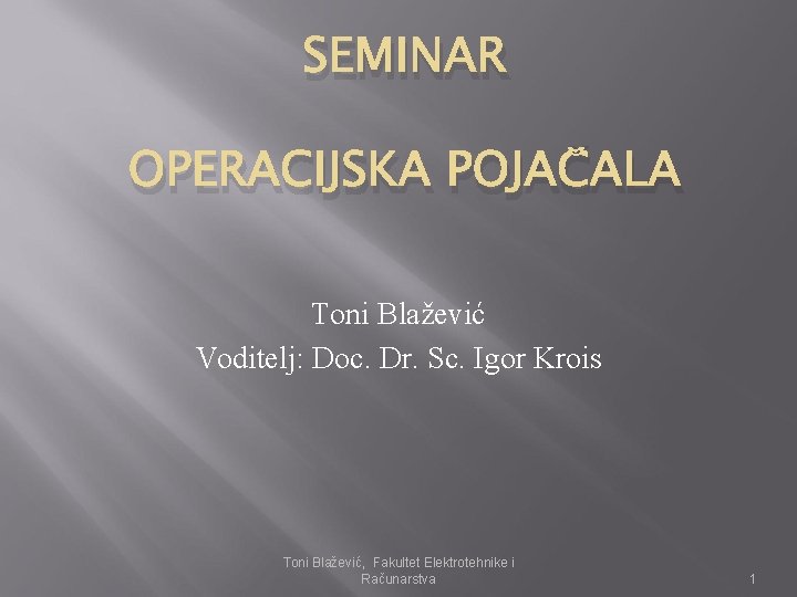 SEMINAR OPERACIJSKA POJAČALA Toni Blažević Voditelj: Doc. Dr. Sc. Igor Krois Toni Blažević, Fakultet