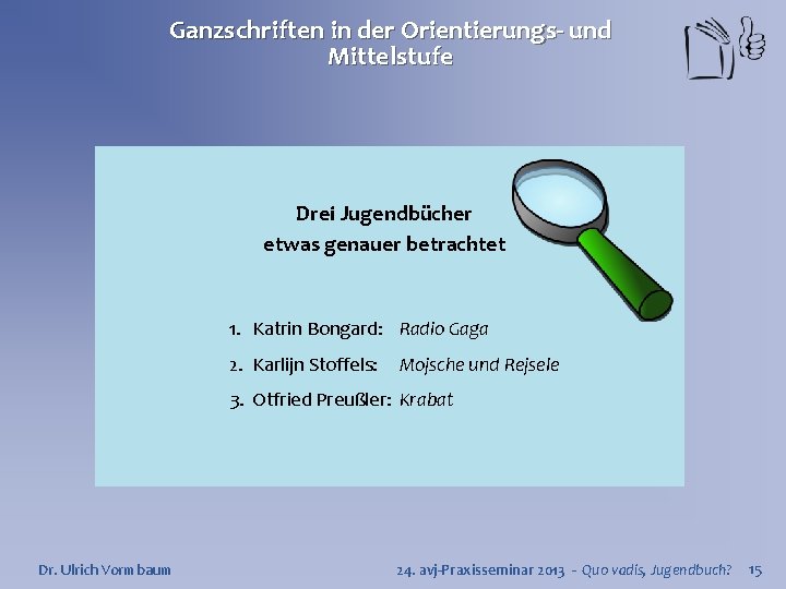 Ganzschriften in der Orientierungs- und Mittelstufe Drei Jugendbücher etwas genauer betrachtet 1. Katrin Bongard: