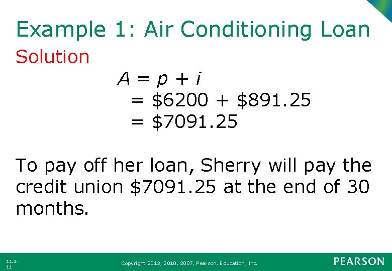 Example 1: Air Conditioning Loan Solution A=p+i = $6200 + $891. 25 = $7091.