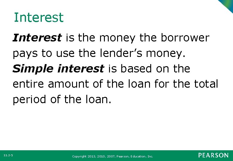 Interest is the money the borrower pays to use the lender’s money. Simple interest