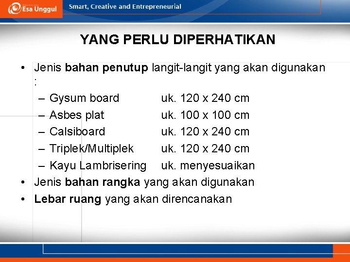 YANG PERLU DIPERHATIKAN • Jenis bahan penutup langit-langit yang akan digunakan : – Gysum