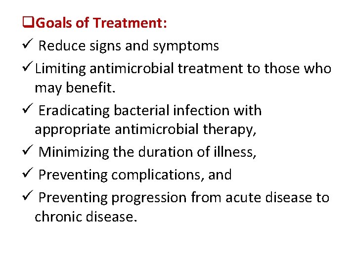 q. Goals of Treatment: ü Reduce signs and symptoms ü Limiting antimicrobial treatment to