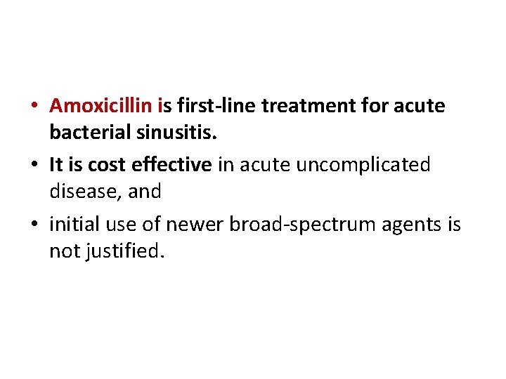  • Amoxicillin is first-line treatment for acute bacterial sinusitis. • It is cost