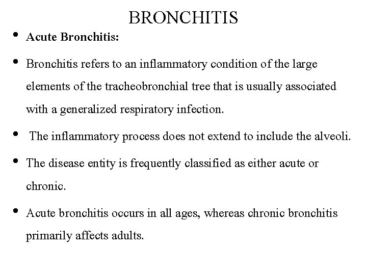 BRONCHITIS • Acute Bronchitis: • Bronchitis refers to an inflammatory condition of the large