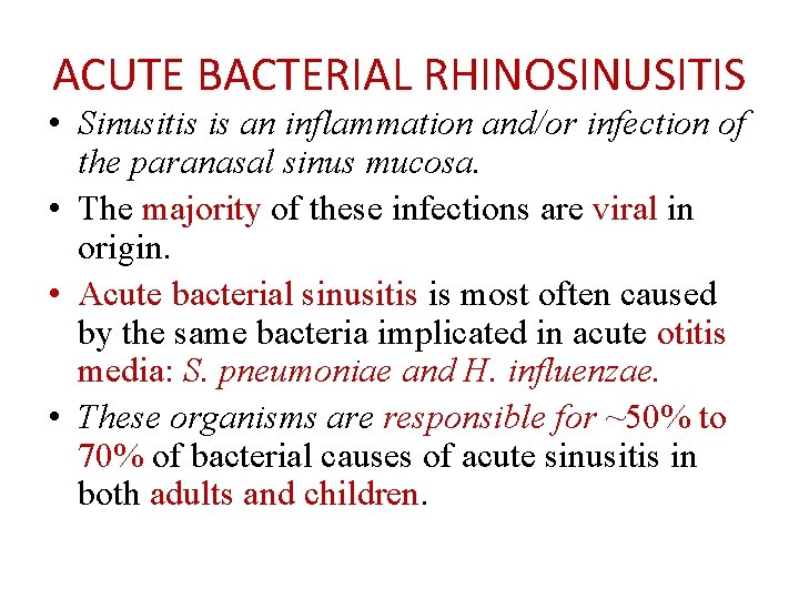 ACUTE BACTERIAL RHINOSINUSITIS • Sinusitis is an inflammation and/or infection of the paranasal sinus