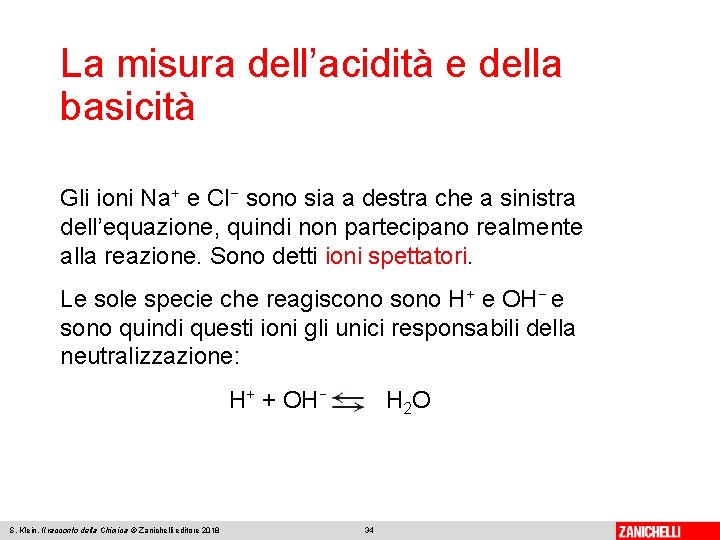 La misura dell’acidità e della basicità Gli ioni Na+ e Cl− sono sia a