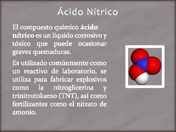 Ácido Nítrico El compuesto químico ácido nítrico es un líquido corrosivo y tóxico que