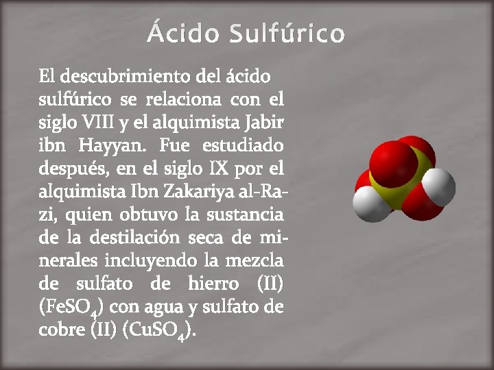 Ácido Sulfúrico El descubrimiento del ácido sulfúrico se relaciona con el siglo VIII y