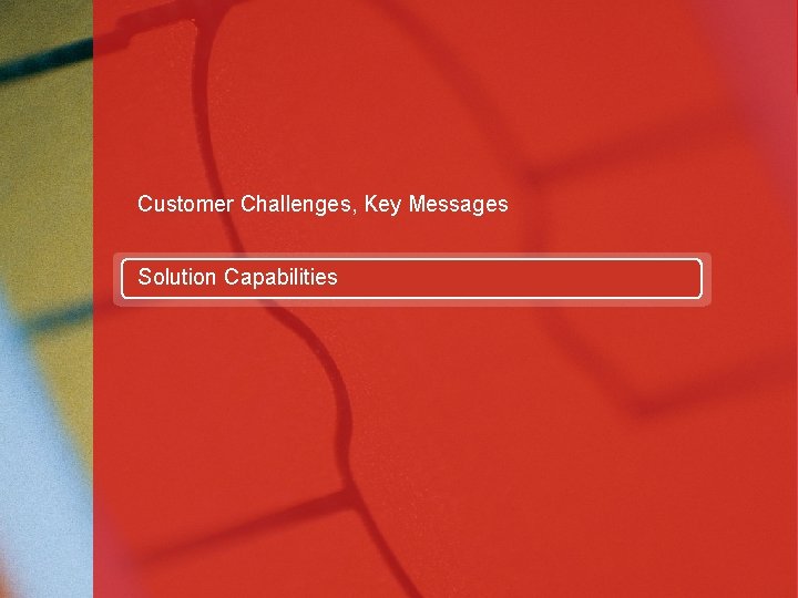 Customer Challenges, Key Messages Solution Capabilities 12 12 