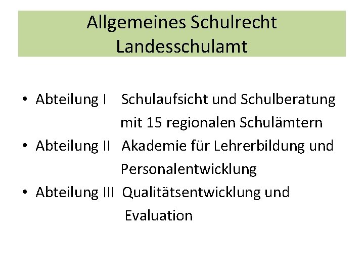 Allgemeines Schulrecht Landesschulamt • Abteilung I Schulaufsicht und Schulberatung mit 15 regionalen Schulämtern •