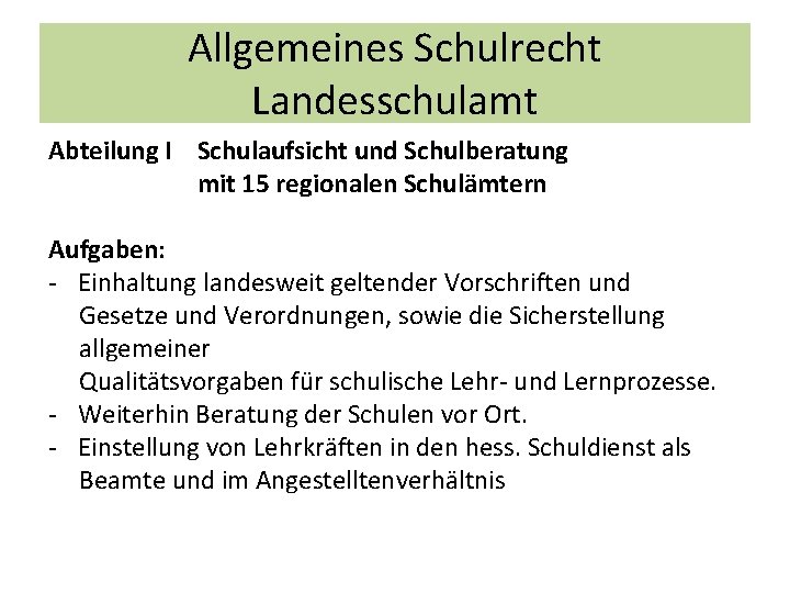 Allgemeines Schulrecht Landesschulamt Abteilung I Schulaufsicht und Schulberatung mit 15 regionalen Schulämtern Aufgaben: -