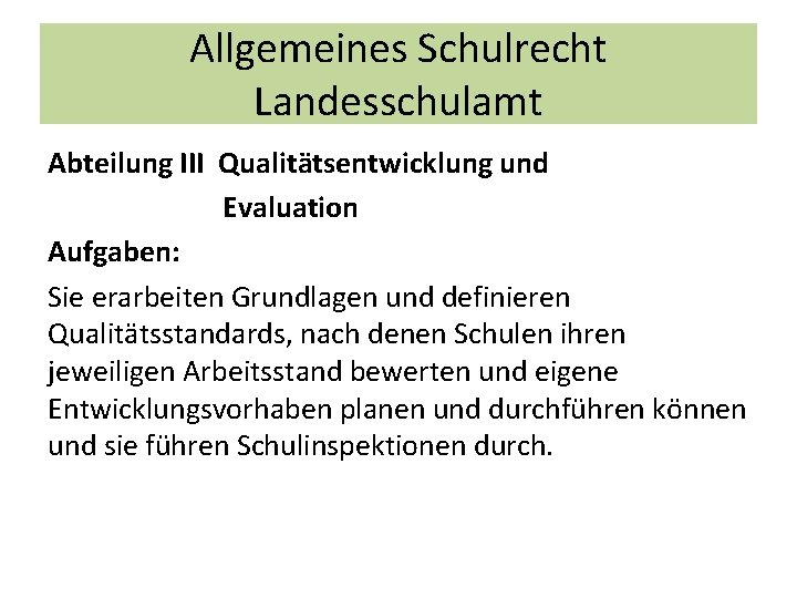 Allgemeines Schulrecht Landesschulamt Abteilung III Qualitätsentwicklung und Evaluation Aufgaben: Sie erarbeiten Grundlagen und definieren