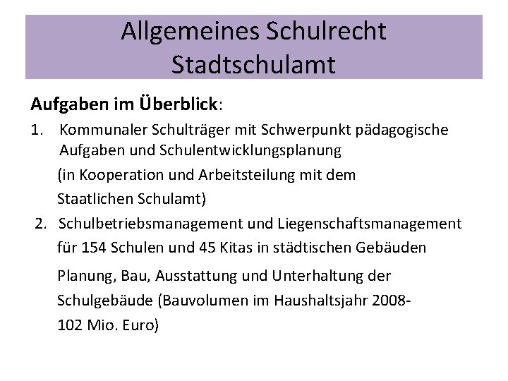 Allgemeines Schulrecht Stadtschulamt Aufgaben im Überblick: 1. Kommunaler Schulträger mit Schwerpunkt pädagogische Aufgaben und