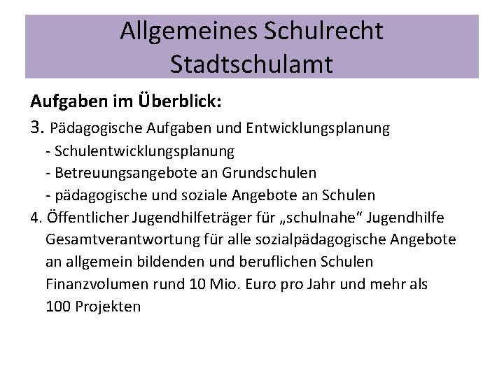 Allgemeines Schulrecht Stadtschulamt Aufgaben im Überblick: 3. Pädagogische Aufgaben und Entwicklungsplanung - Schulentwicklungsplanung -