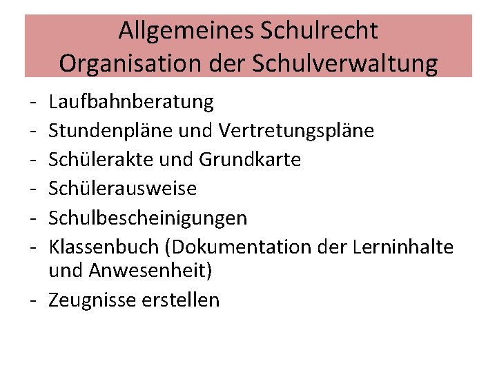 Allgemeines Schulrecht Organisation der Schulverwaltung - Laufbahnberatung Stundenpläne und Vertretungspläne Schülerakte und Grundkarte Schülerausweise