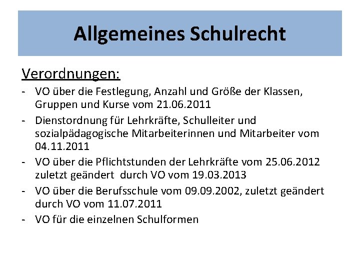 Allgemeines Schulrecht Verordnungen: - VO über die Festlegung, Anzahl und Größe der Klassen, Gruppen