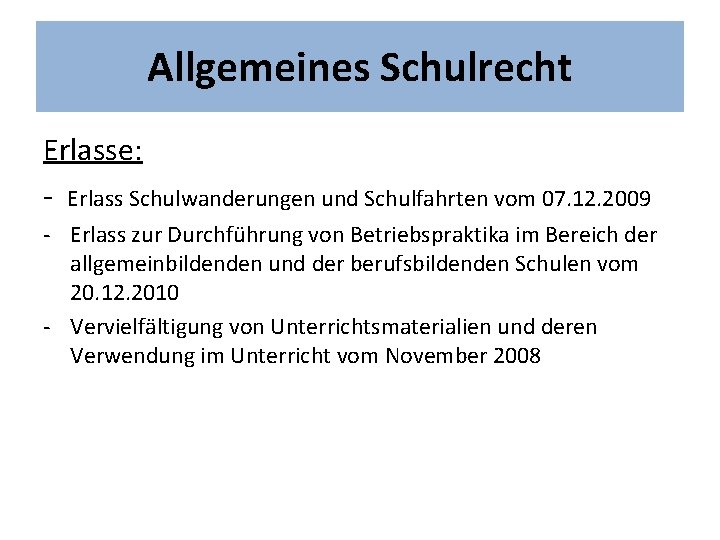 Allgemeines Schulrecht Erlasse: - Erlass Schulwanderungen und Schulfahrten vom 07. 12. 2009 - Erlass