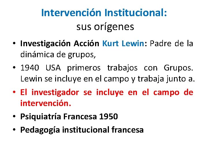 Intervención Institucional: sus orígenes • Investigación Acción Kurt Lewin: Padre de la dinámica de