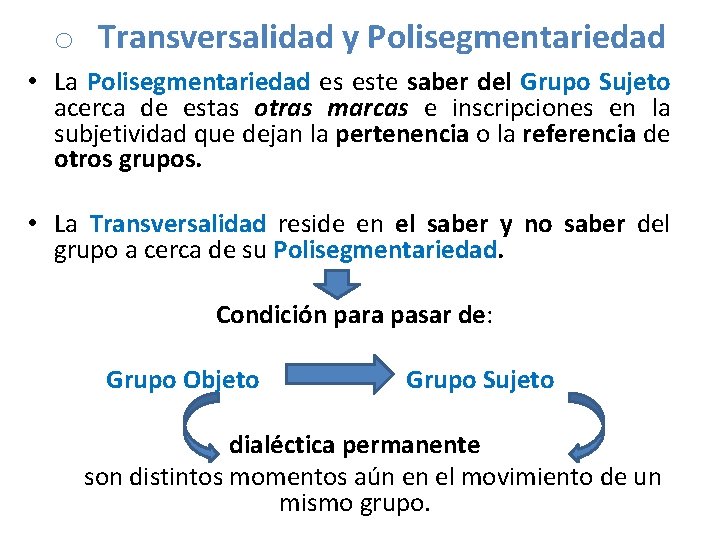 o Transversalidad y Polisegmentariedad • La Polisegmentariedad es este saber del Grupo Sujeto acerca