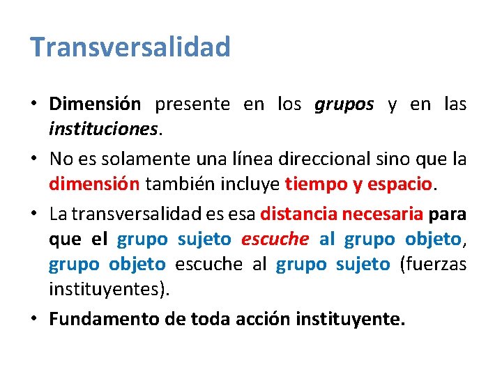 Transversalidad • Dimensión presente en los grupos y en las instituciones. • No es