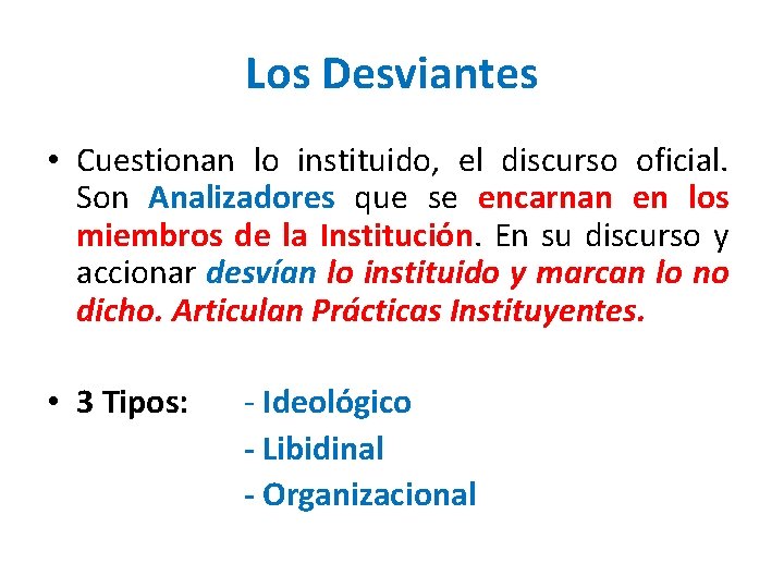 Los Desviantes • Cuestionan lo instituido, el discurso oficial. Son Analizadores que se encarnan