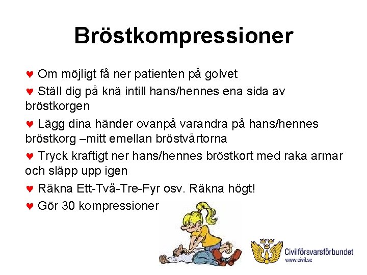 Bröstkompressioner © Om möjligt få ner patienten på golvet © Ställ dig på knä